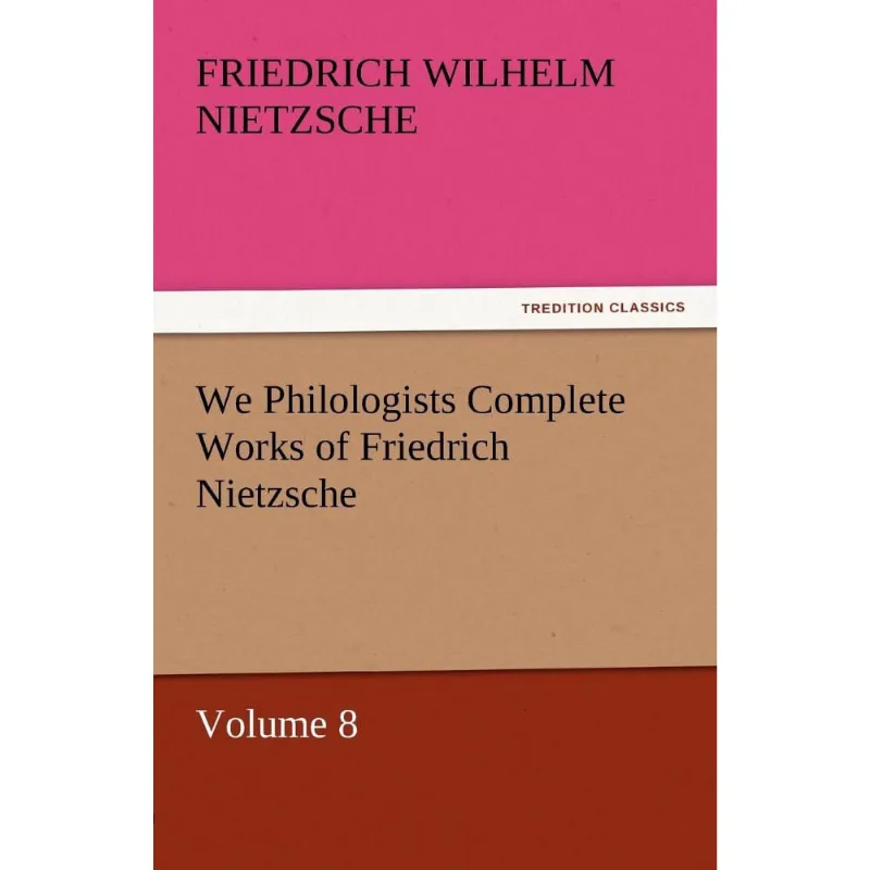 We Philologists Complete Works of Friedrich Nietzsche