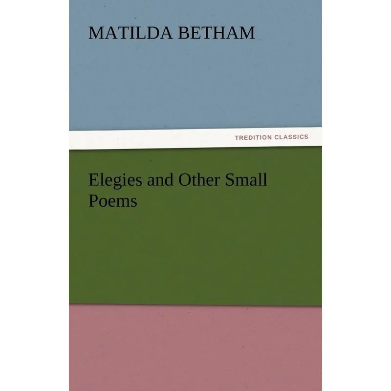 Elegies and Other Small Poems