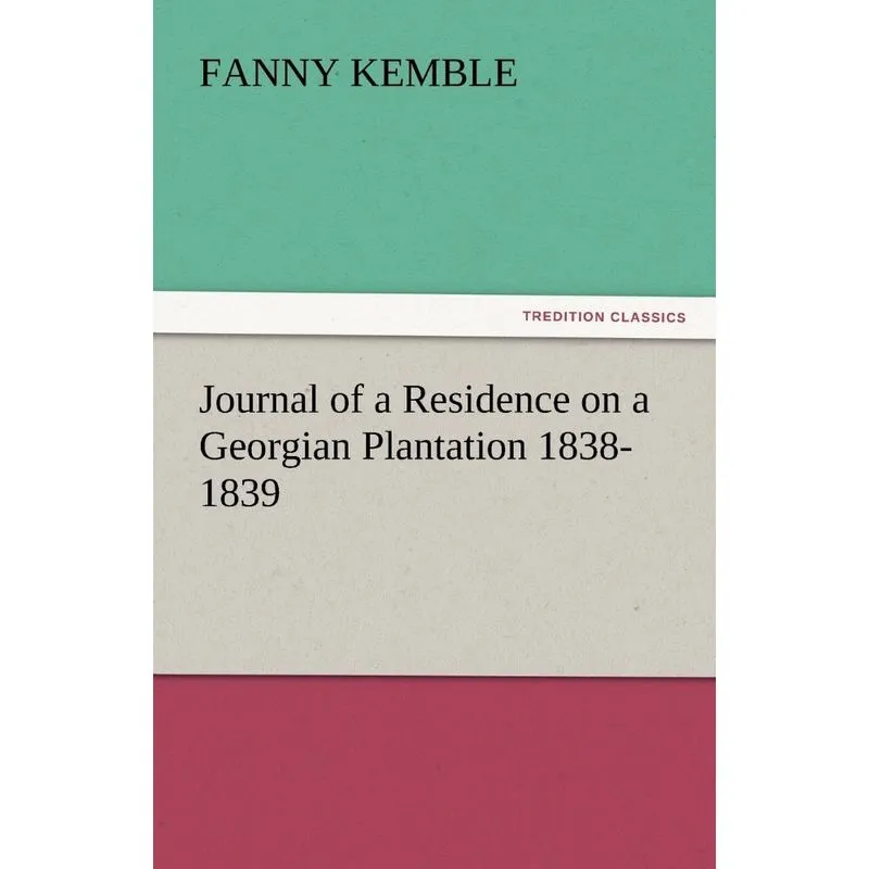 Journal of a Residence on a Georgian Plantation 1838-1839