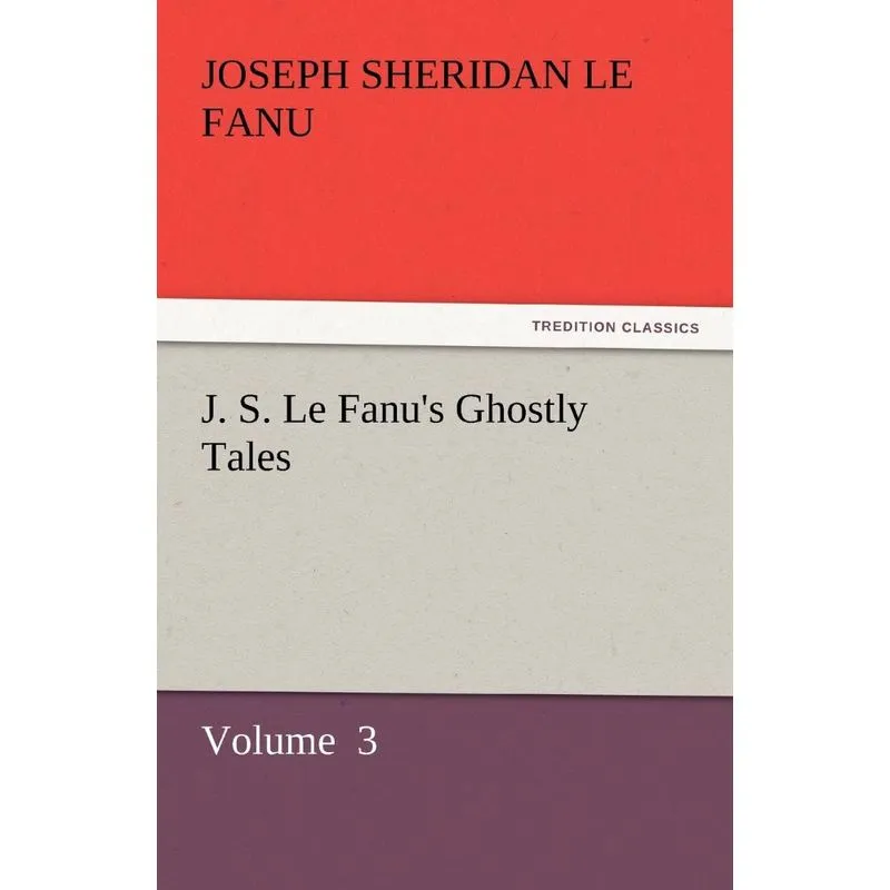 J. S. Le Fanus Ghostly Tales