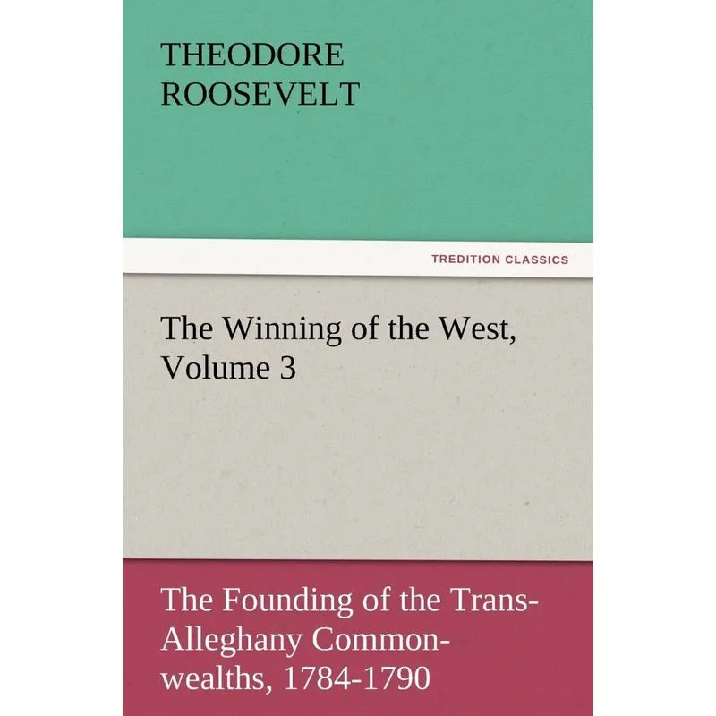 The Winning of the West, Volume 3