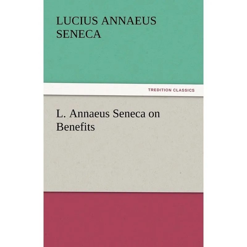 L. Annaeus Seneca on Benefits