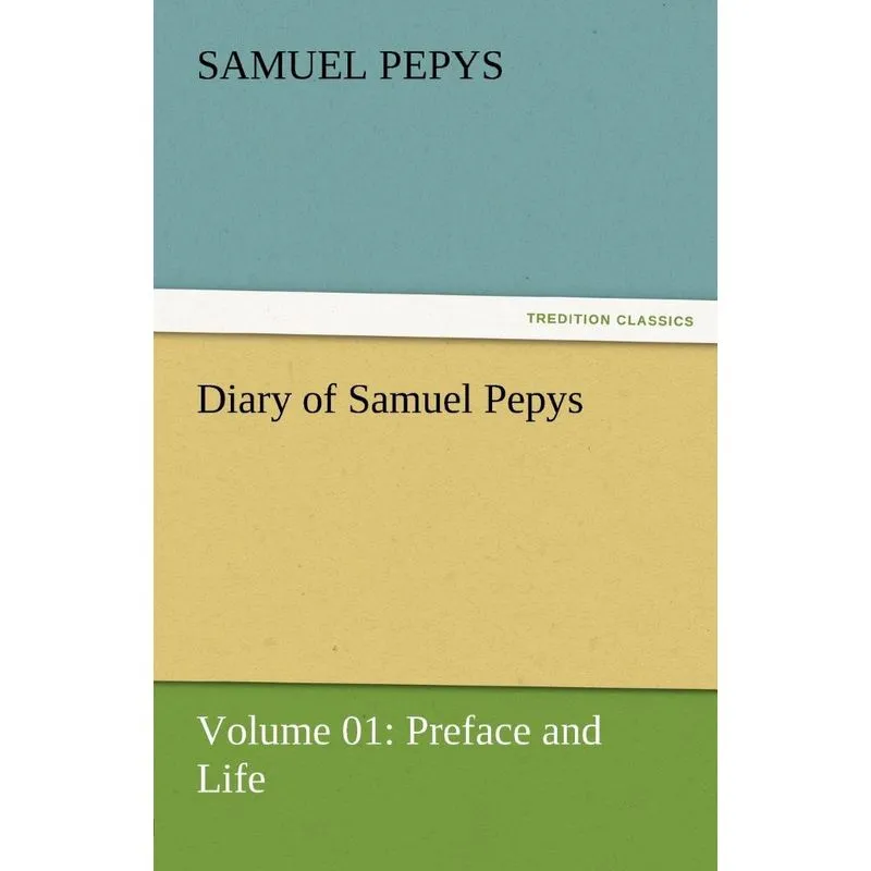 Diary of Samuel Pepys - Volume 01