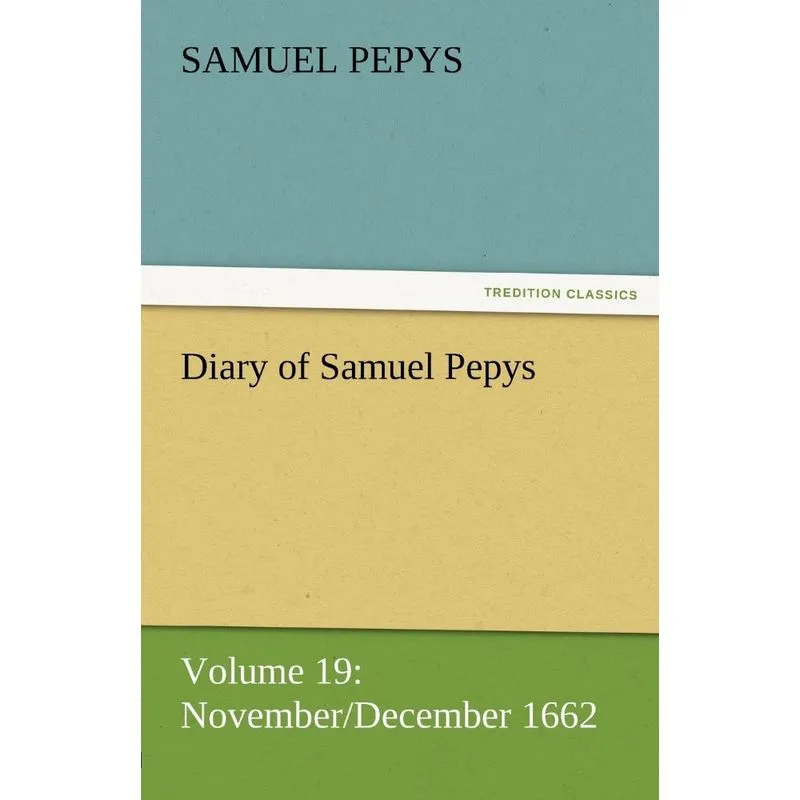 Diary of Samuel Pepys - Volume 19