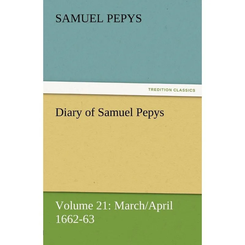 Diary of Samuel Pepys - Volume 21