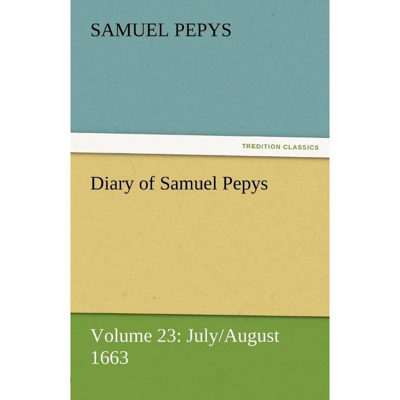 Diary of Samuel Pepys - Volume 23