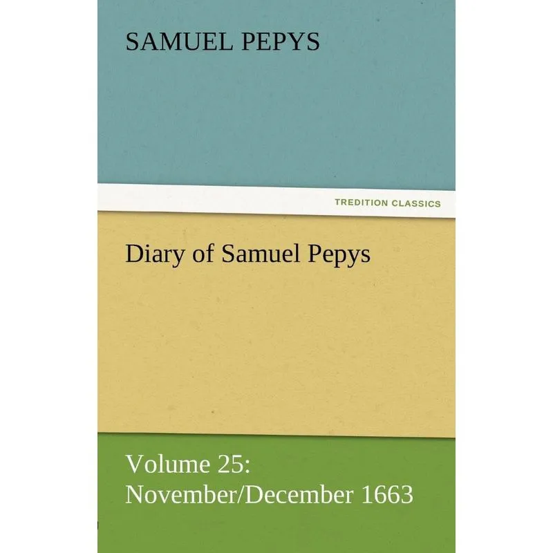 Diary of Samuel Pepys - Volume 25