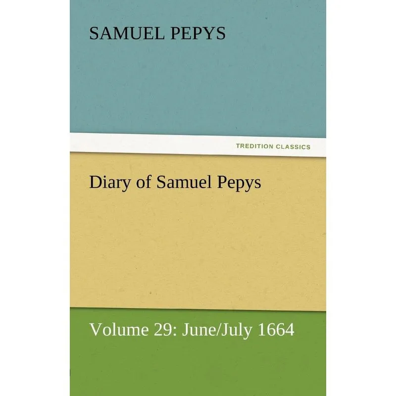 Diary of Samuel Pepys - Volume 29