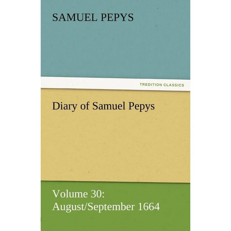 Diary of Samuel Pepys - Volume 30