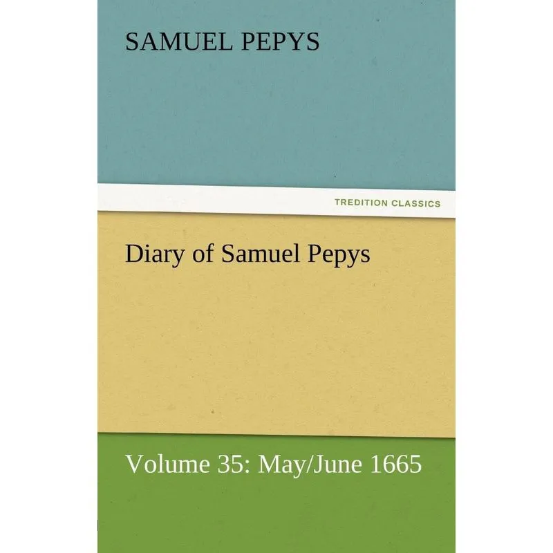 Diary of Samuel Pepys - Volume 35