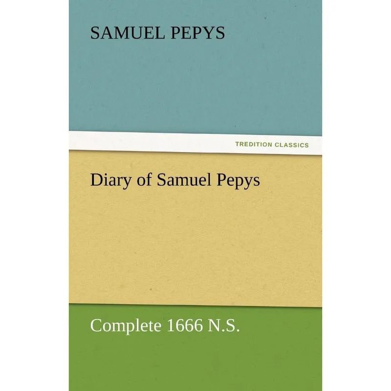 Diary of Samuel Pepys - Complete 1666 n. S.