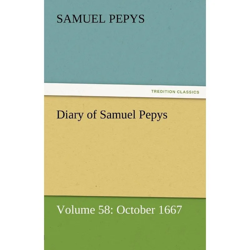 Diary of Samuel Pepys - Volume 58