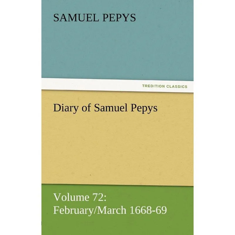 Diary of Samuel Pepys - Volume 72