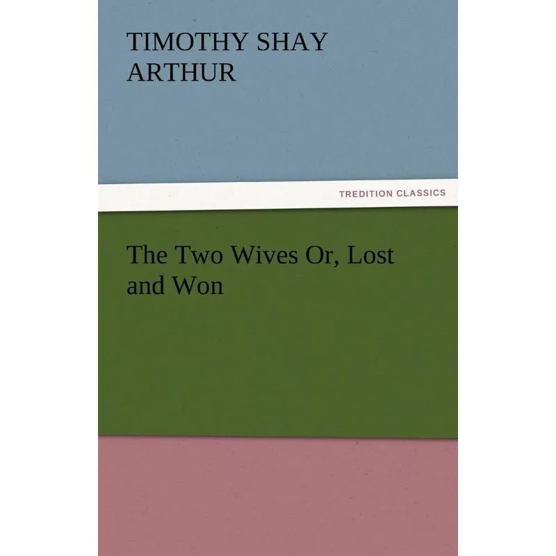 The Two Wives Or, Lost and Won
