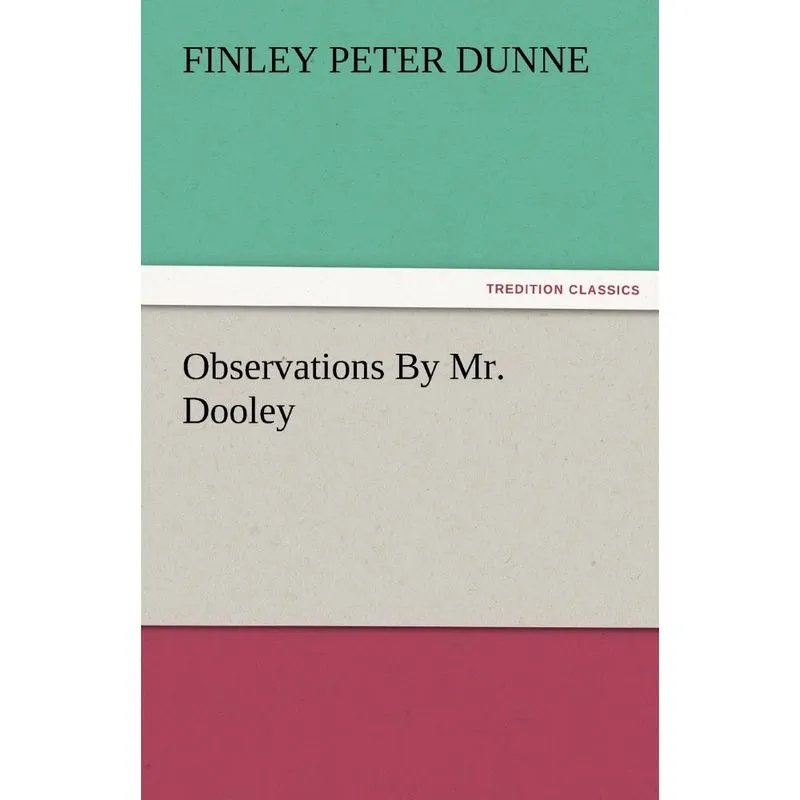 Observations by Mr. Dooley