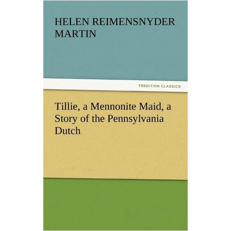 Tillie, a Mennonite Maid, a Story of the Pennsylvania Dutch