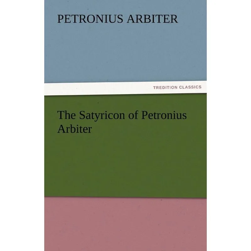 The Satyricon of Petronius Arbiter