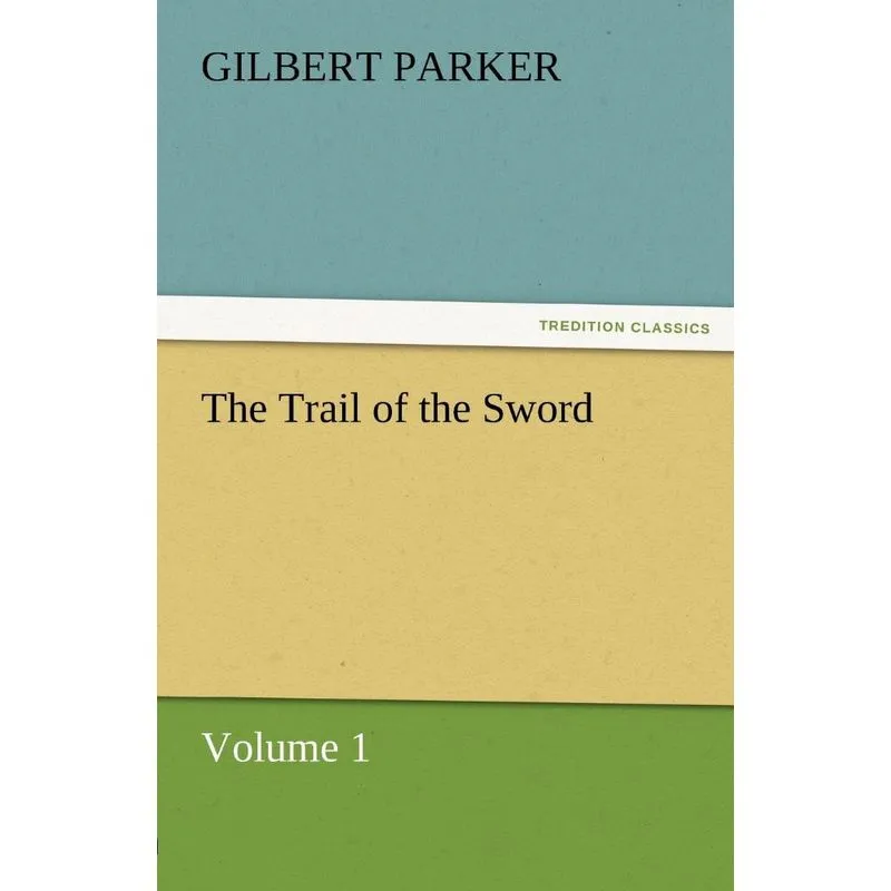 The Trail of the Sword, Volume 1