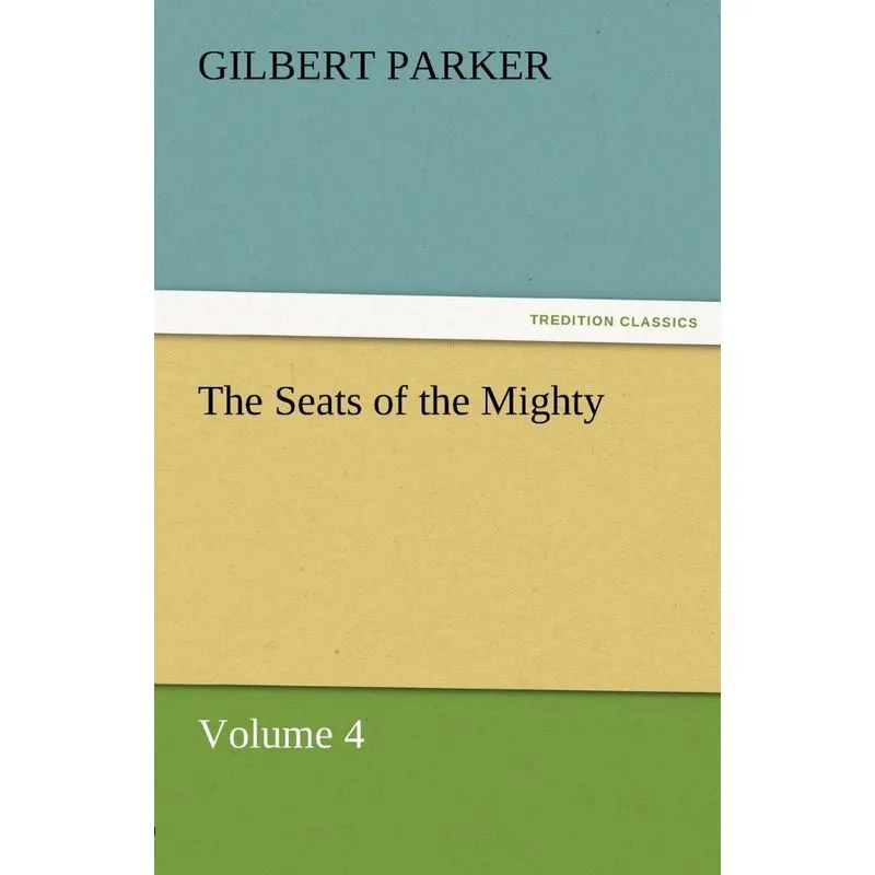 The Seats of the Mighty, Volume 4
