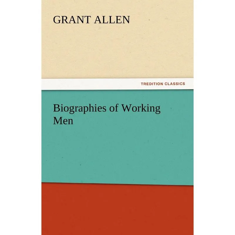 Biographies of Working Men