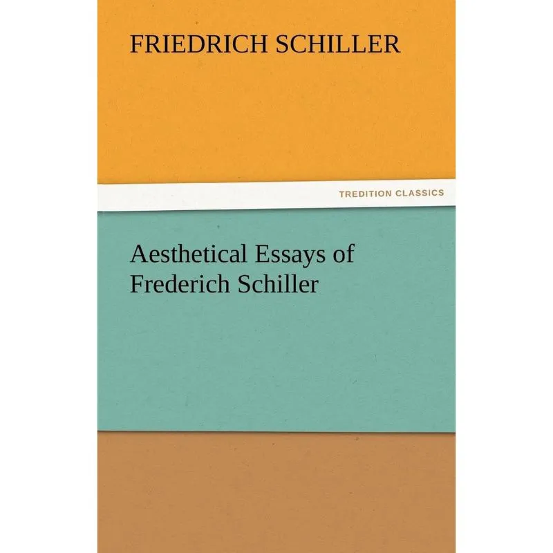 Aesthetical Essays of Frederich Schiller
