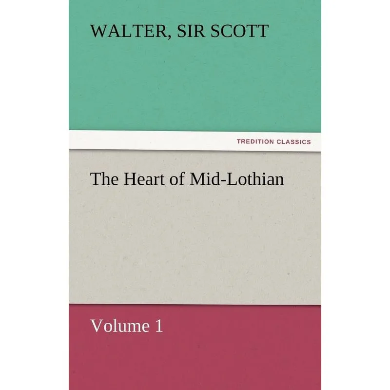 The Heart of Mid-Lothian, Volume 1
