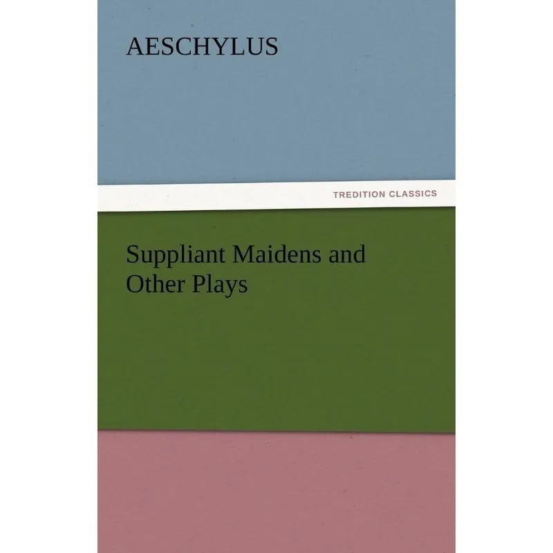 Suppliant Maidens and Other Plays