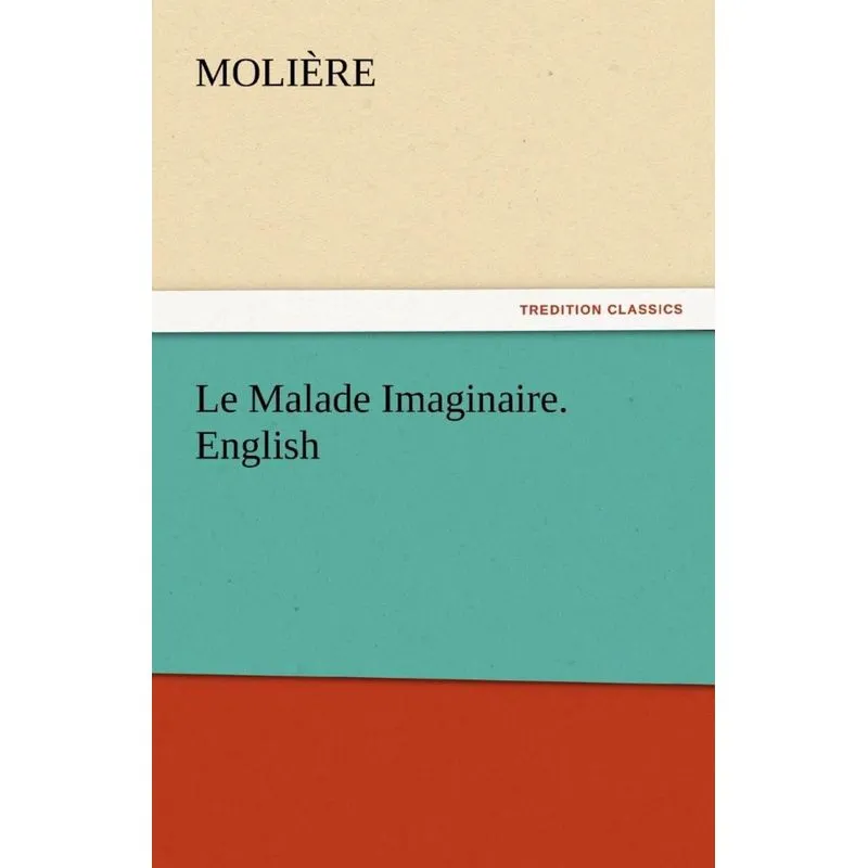 Le Malade Imaginaire. English