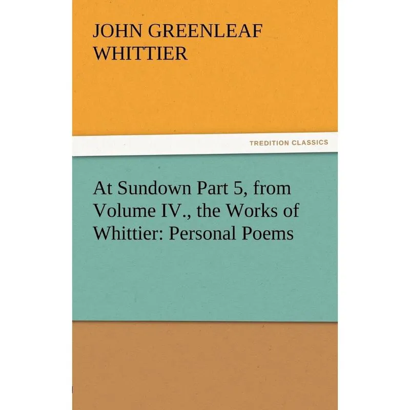 At Sundown Part 5, from Volume iv., the Works of Whittier