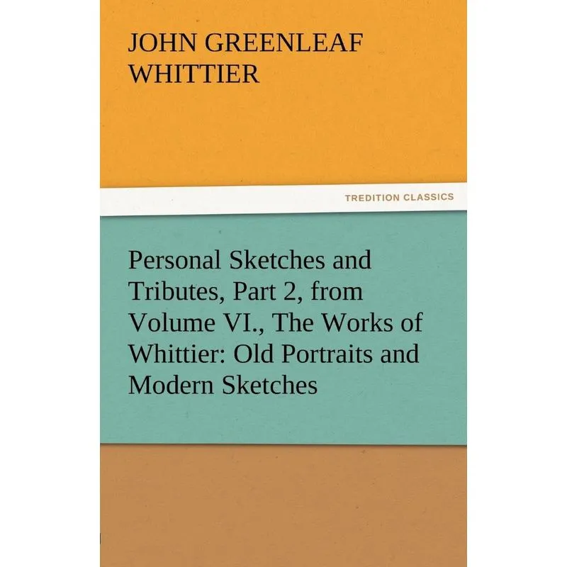 Personal Sketches and Tributes, Part 2, from Volume VI., th