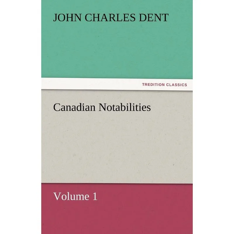 Canadian Notabilities, Volume 1
