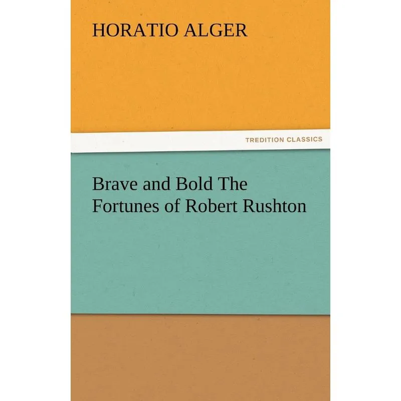 Brave and Bold the Fortunes of Robert Rushton