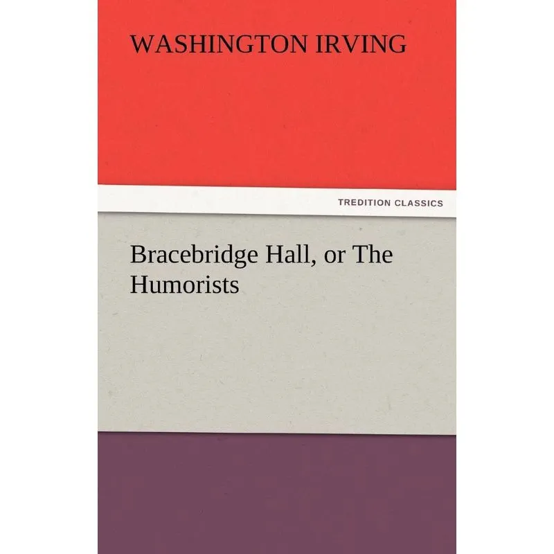 Bracebridge Hall, or the Humorists