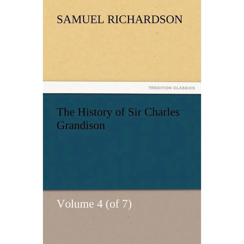 The History of Sir Charles Grandison, Volume 4 (of 7)