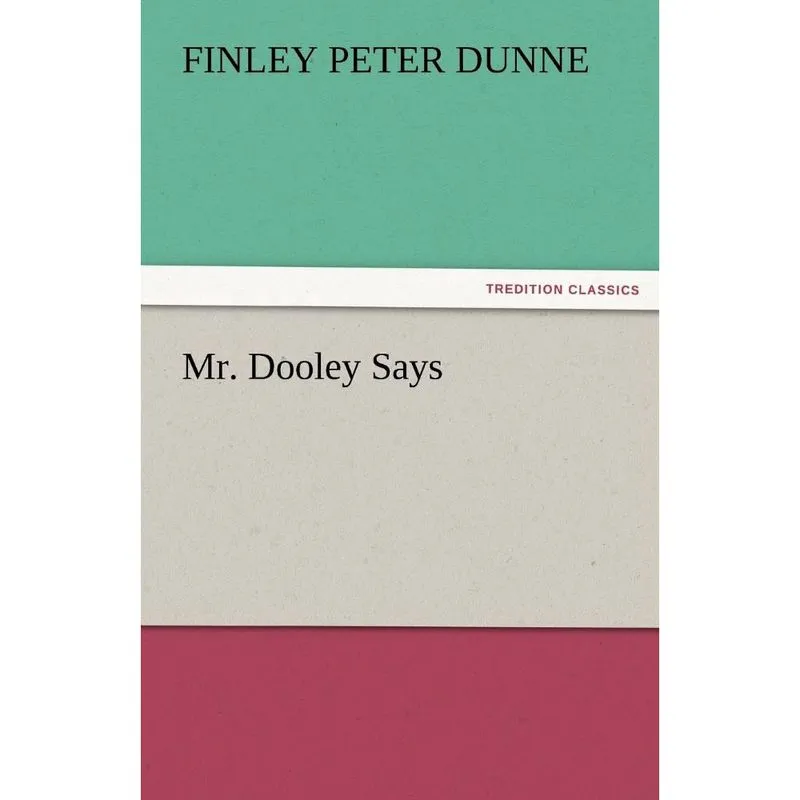 Mr. Dooley Says