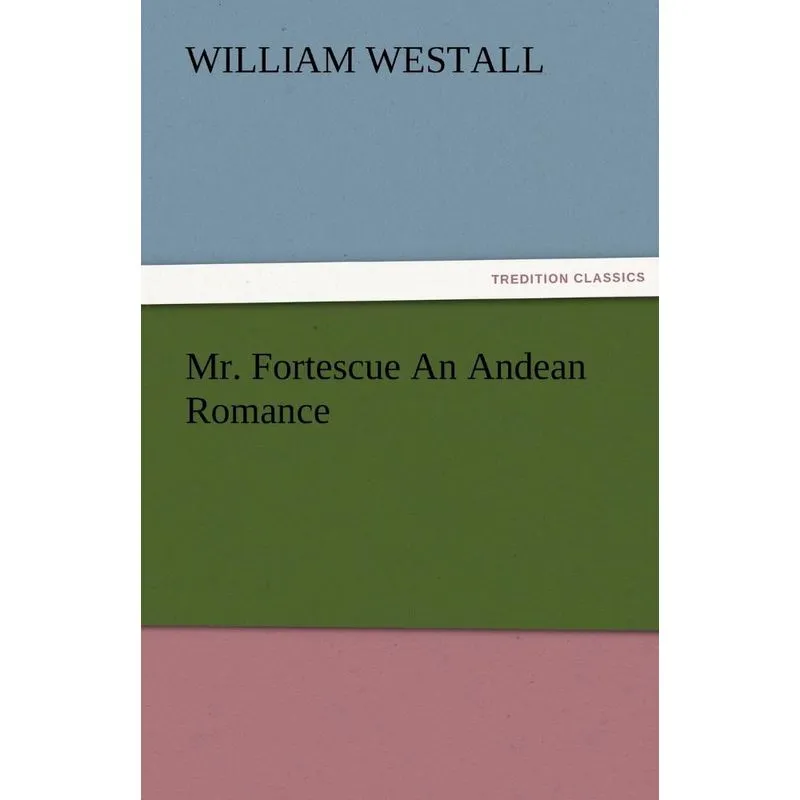 Mr. Fortescue An Andean Romance