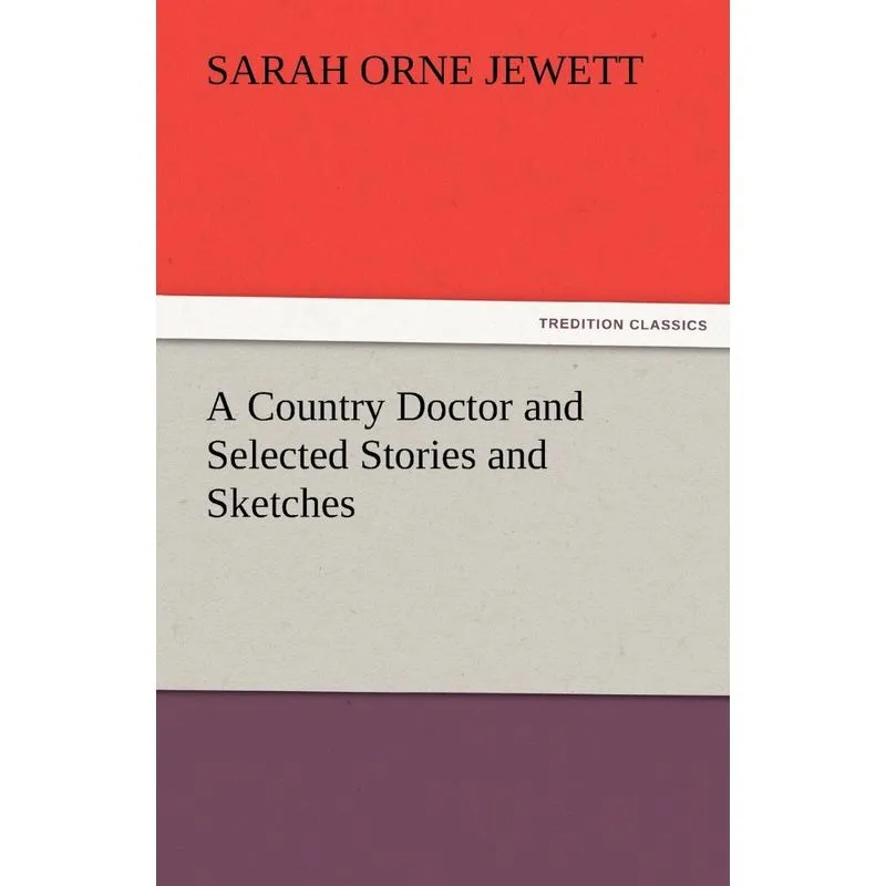 A Country Doctor and Selected Stories and Sketches