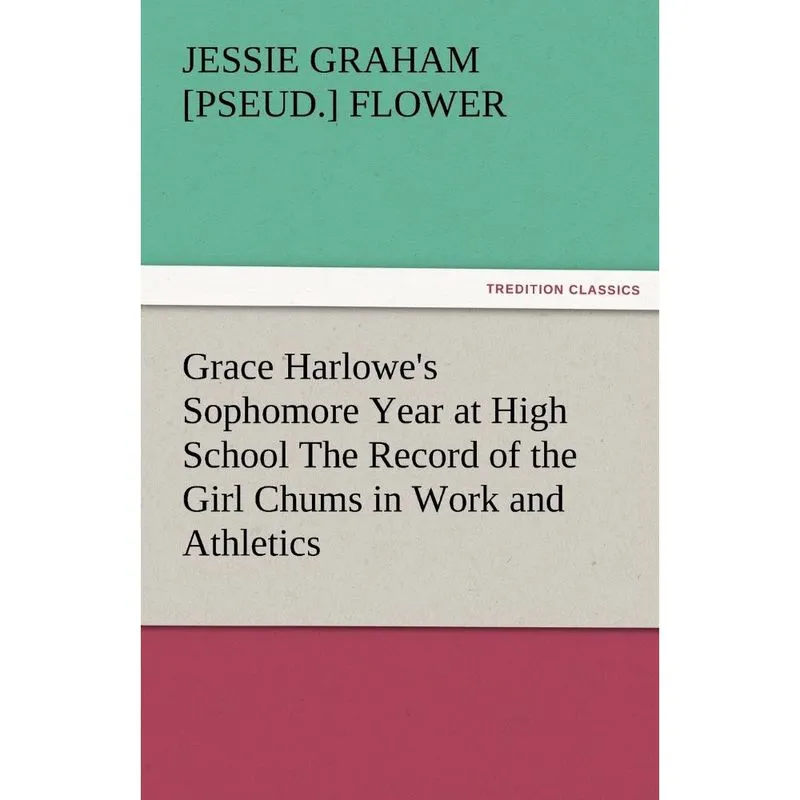 Grace Harlowe's Sophomore Year at High School the Record of the Girl Chums in Work and Athletics