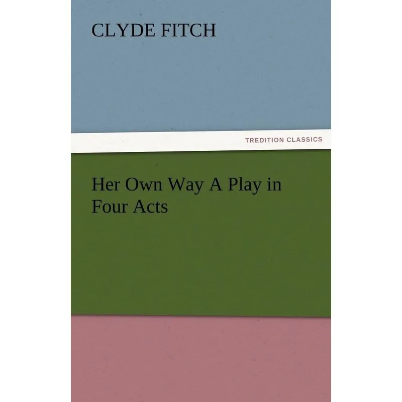 Her Own Way a Play in Four Acts