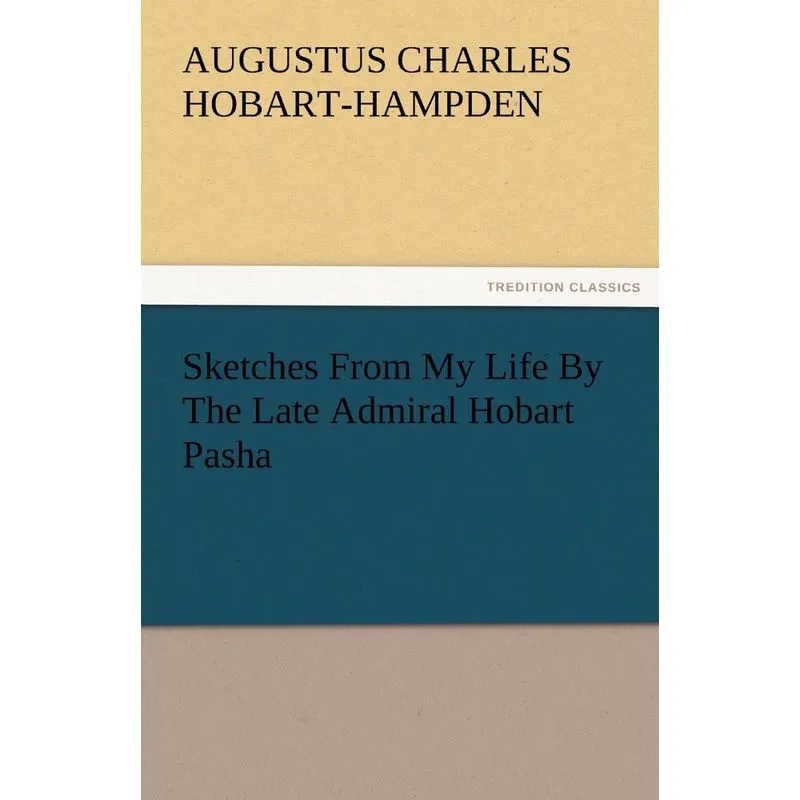 Sketches from My Life by the Late Admiral Hobart Pasha