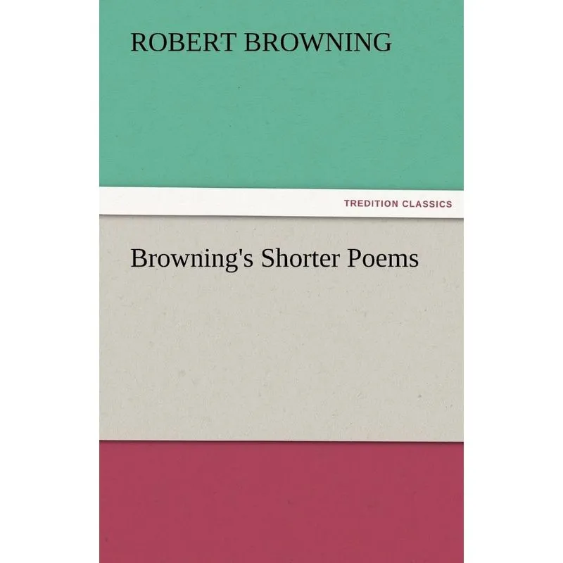 Brownings Shorter Poems