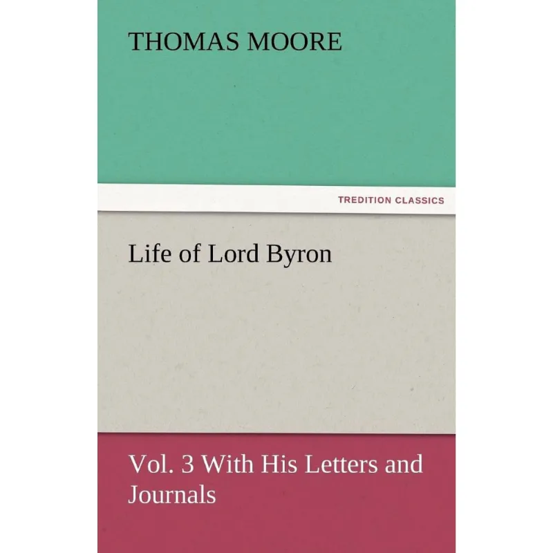 Life of Lord Byron, Vol. 3 With His Letters and Journals