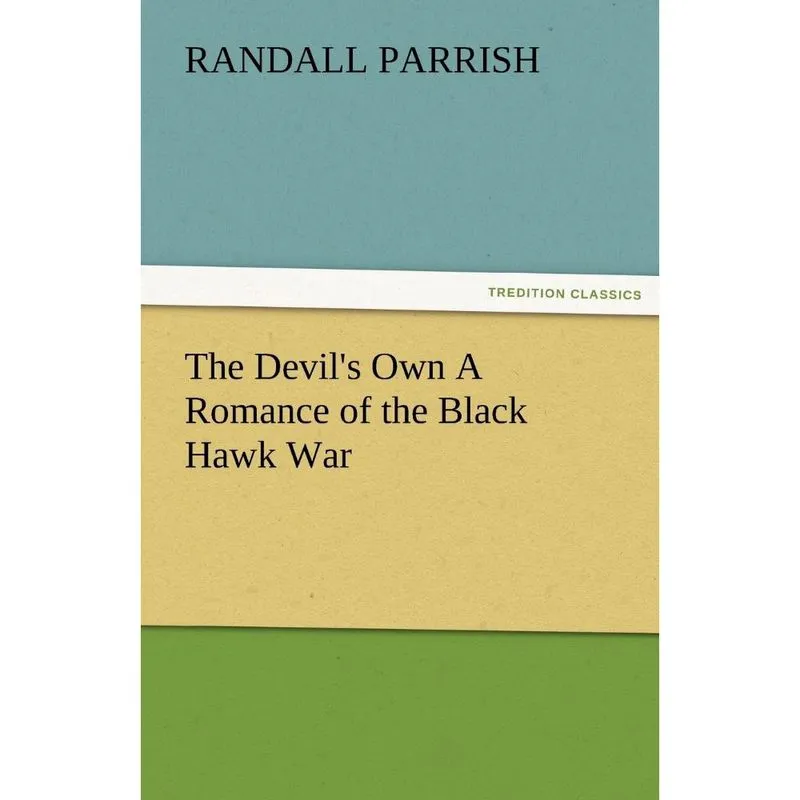 The Devil's Own a Romance of the Black Hawk War