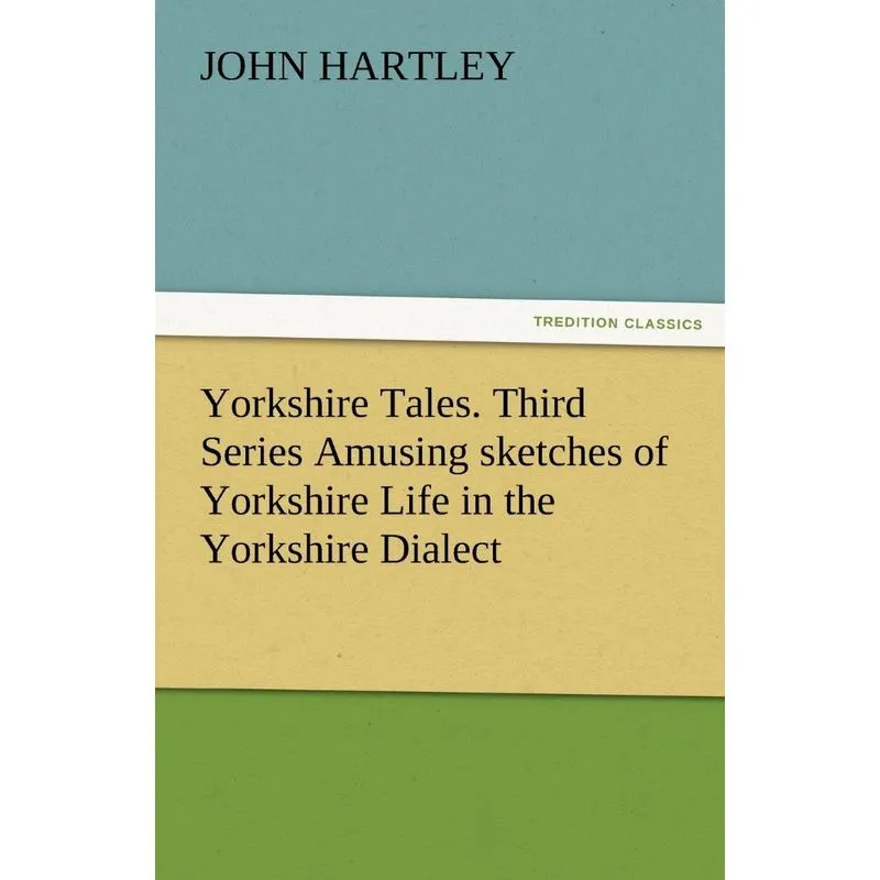 Yorkshire Tales. Third Series Amusing Sketches of Yorkshire