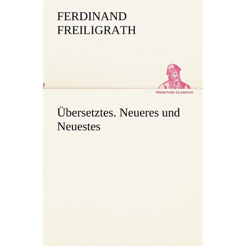 Übersetztes. Neueres und Neuestes