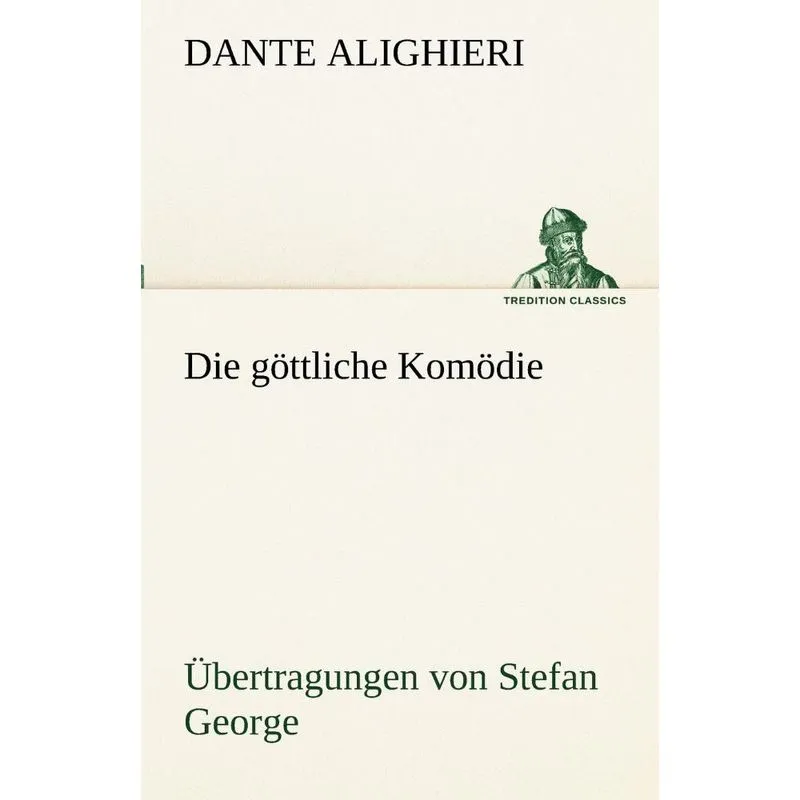 Die Gottliche Komodie - Ubertragungen Von Stefan George