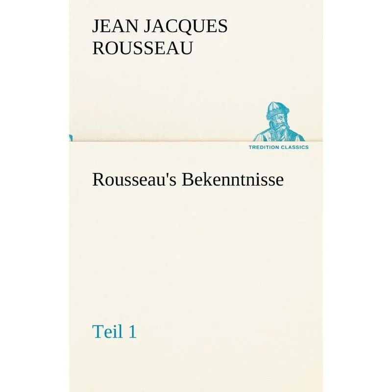Rousseaus Bekenntnisse, Teil 1