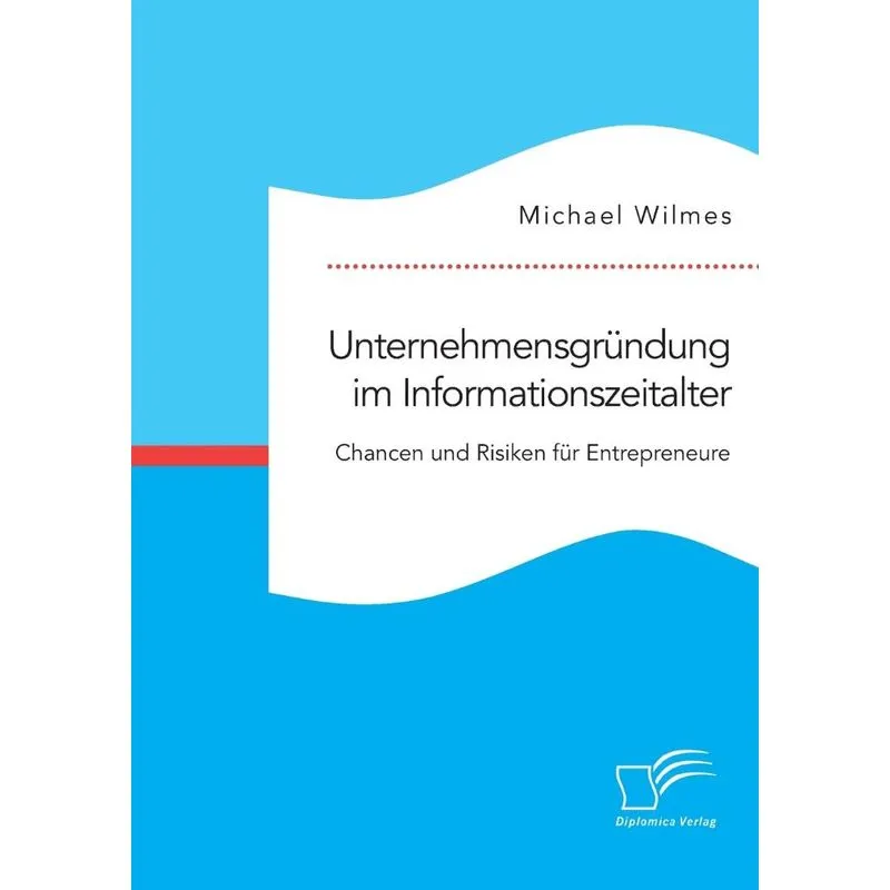 Unternehmensgründung im Informationszeitalter. Chancen und