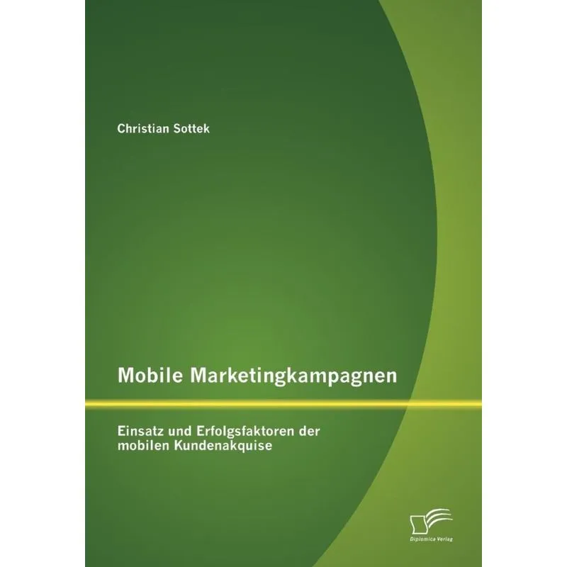 Mobile Marketingkampagnen - Einsatz und Erfolgsfaktoren der mobilen Kundenakquise