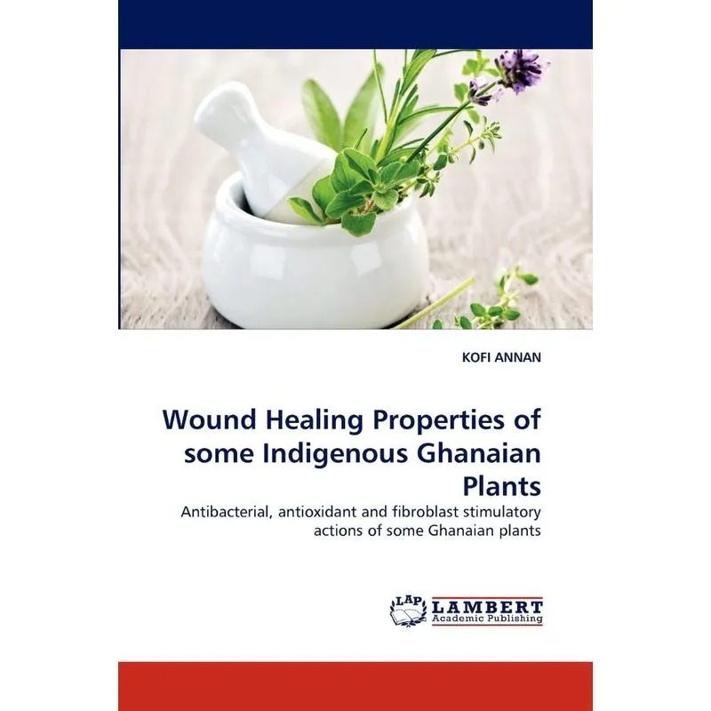 Wound Healing Properties Of Some Indigenous Ghanaian Plants